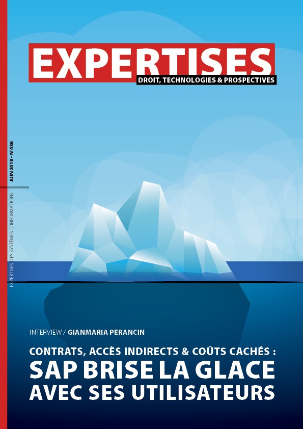 EXPERTISES N°436 - juin 2018 - CONTRATS, Accès indirects & coûts cachés : SAP BRISE LA GLACE AVEC Ses utilisateurs / Gianmaria Perancin