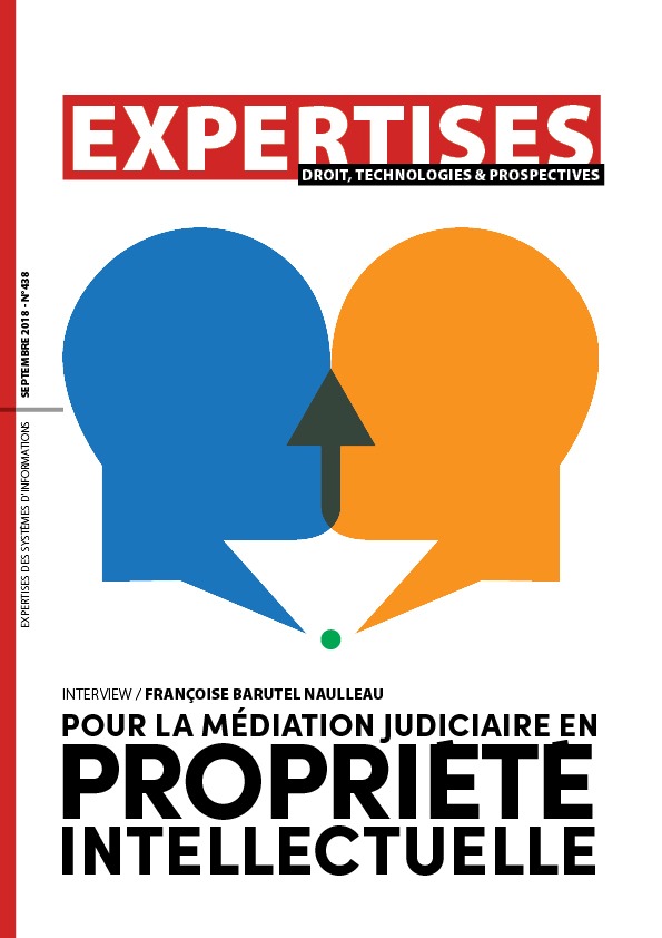 EXPERTISES N°438 - septembre 2018 - Pour la médiation judiciaire en  propriété  intellectuelle / Françoise Barutel Naulleau