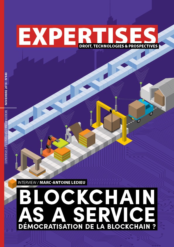 EXPERTISES N°440 - novembre 2018 - Blockchain AS A SERVICE Démocratisation de la blockchain ? / Marc-Antoine Ledieu