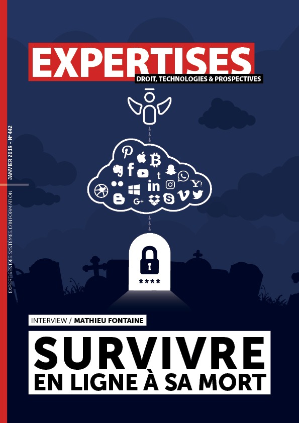 EXPERTISES N°442 - janvier 2019 - Anticiper sa survie numérique au-delà de sa mort / Mathieu Fontaine