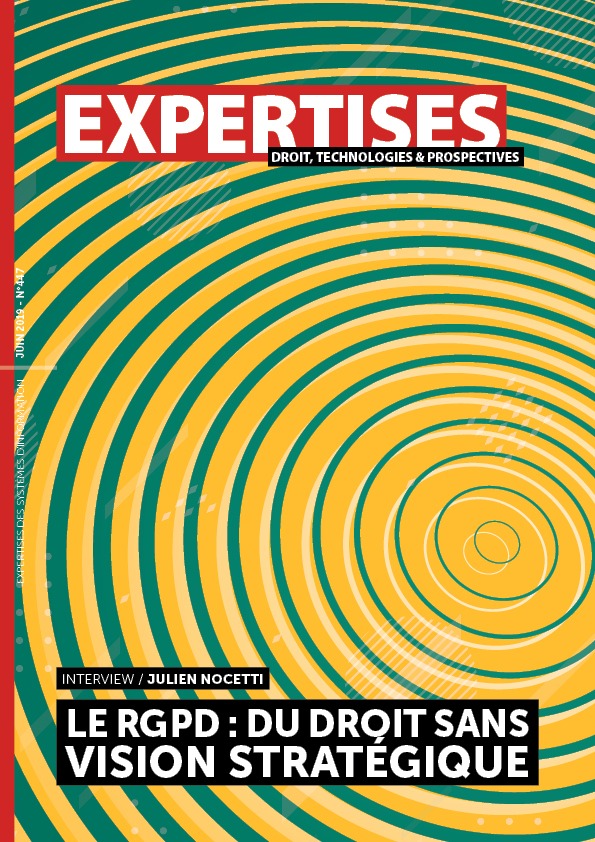 EXPERTISES N°447 - juin 2019 - Le RGPD : du droit sans vision stratégique / Julien Nocetti