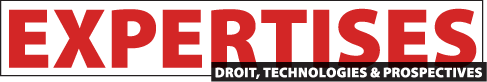 Expertises : Droit, technologies & prospectives